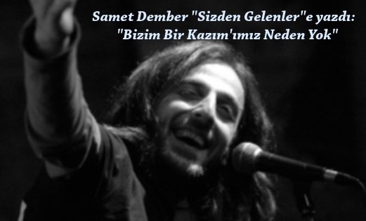 BİZİM BİR KAZIM’IMIZ NEDEN YOK ?